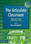 The Articulate Classroom - Talking and Learning in the Primary School - Prue Goodwin