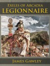 Exiles of Arcadia: Legionnaire (Exiles of Arcadia, #1) - James Gawley