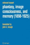 Phantasy, Image Consciousness and Memory, 1898-1925 - Edmund Husserl, J.B. Brough