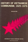 History of Vietnamese Communism, 1925-76 (Histories of ruling Communist parties) - Douglas Pike, Richard F. Staar