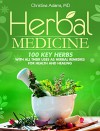Herbal Medicine: 100 Key Herbs with all their Uses as Herbal Remedies for Health and Healing - Christine Adams MD