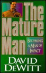 The Mature Man: Becoming a Man of Impact - David Dewitt