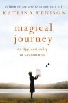 Magical Journey: An Apprenticeship in Contentment - Katrina Kenison