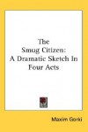 The Smug Citizen: A Dramatic Sketch in Four Acts - Maxim Gorky