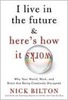 I Live in the Future: & Here's How It Works - Nick Bilton