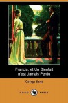 Francia, Et Un Bienfait N'Est Jamais Perdu (Dodo Press) - George Sand