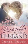 Priscilla Hires A Husband - Loree Lough