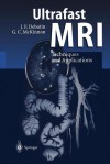 Ultrafast MRI: Techniques and Applications - Jörg F. Debatin, Graeme C. McKinnon