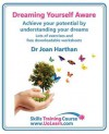 Dreaming Yourself Aware. Find Dream Meanings and Interpretations to Understand What Your Dream Means. a Dream Book to Become Your Own Dream Interprete - Joan Harthan, Margaret Greenhall