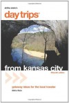 Day Trips from Kansas City, 15th: Getaway Ideas for the Local Traveler (Day Trips Series) - Shifra Stein