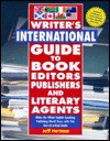 Writer's International Guide to Book Editors, Publishers, and Literary Agents: Make the Whole English-Speaking Publishing World Yours with This One-of-a-Kind Guide - Jeff Herman