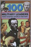 100 Military Leaders Who Shaped World History - Samuel Willard Crompton