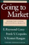 Going to Market: Distribution Systems for Industrial Products - E. Raymond Corey, Frank V. Cespedes