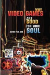 Why Video Games Are Good for Your Soul: Pleasure and Learning - James Paul Gee