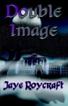 Double Image - Jaye Roycraft