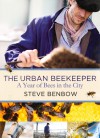 The Urban Beekeeper: A Year of Bees in the City - Steve Benbow