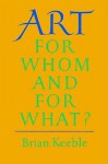 Art: For Whom and for What? - Brian Keeble