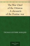 The War Chief of the Ottawas : A chronicle of the Pontiac war - Thomas Guthrie Marquis