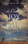 The Call to Joy and Pain: Embracing Suffering in Your Ministry - Ajith Fernando