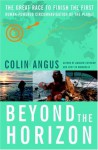 Beyond the Horizon: The Great Race to Finish the First Human-Powered Circumnavigation of the Planet - Colin Angus