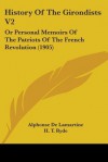 History of the Girondists; or Personal Memoirs of the Patriots of the French Revolution (in 3 volumes), Volume IHistory of the Girondists; or Personal Memoirs of the Patriots of the French Revolution (in 3 volumes), Volume II - Alphonse de Lamartine, H.T. Ryde