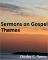 Sermons on Gospel Themes - Charles Grandison Finney