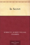 In Secret - Robert W. (Robert William) Chambers