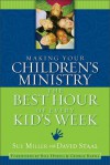 Making Your Children's Ministry the Best Hour of Every Kid's Week - Sue Miller, David Staal