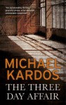 The Three-Day Affair. Michael Kardos - Michael Kardos