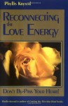 Reconnecting the Love Energy: Don't By-Pass Your Heart - Phyllis Krystal