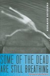 Some of the Dead Are Still Breathing: Living in the Future - Charles Bowden