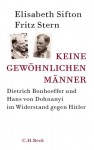 Keine gewöhnlichen Männer: Dietrich Bonhoeffer und Hans von Dohnanyi im Widerstand gegen Hitler - Fritz Stern