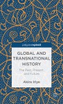 Global and Transnational History: The Past, Present, and Future - Akira Iriye