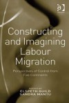 Constructing and Imagining Labour Migration: Perspectives of Control from Five Continents - Elspeth Guild, Sandra Mantu