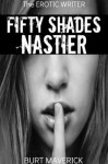 The Erotic Writer: Fifty Shades Nastier - Burt Maverick