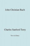 John Christian Bach (Johann Christian Bach) (Facsimile 1929) - Charles Sanford Terry, Travis & Emery