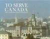 To Serve Canada: A History of the Royal Military College of Canada - Richard Preston