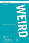 WEIRD Participant's Guide: Because Normal Isn't Working - Craig Groeschel