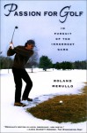Passion For Golf: In Pursuit of the Innermost Game - Roland Merullo