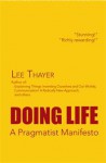 Doing Life: A Pragmatist Manifesto - Lee Thayer