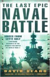 The Last Epic Naval Battle: Voices From Leyte Gulf - David Sears, Foreword by Thomas J. Cutler