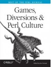 Games, Diversions & Perl Culture: Best of the Perl Journal - Jon Orwant