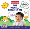 Fisher-Price: The World Around Me: Colors, Numbers, and More! - Alexis Barad, Robbin Cuddy, Robin Cuddy, Alexis Barad-Cutler
