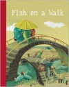 Fish On A Walk - Eva Muggenthaler