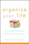 Organize Your Life: Free Yourself from Clutter and Find More Personal Time - Ronni Eisenberg, Kate Kelly