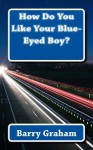 How Do You Like Your Blue-Eyed Boy? - Barry Graham