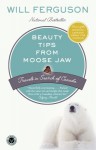 Beauty Tips from Moose Jaw: Travels in Search of Canada - Will Ferguson