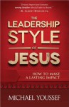 The Leadership Style of Jesus: How to Make a Lasting Impact - Michael Youssef