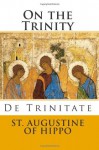 On the Trinity - Augustine of Hippo, Paul A. Boer Sr., William G.T. Shedd, Arthur West Haddan