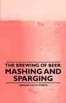 The Brewing of Beer: Mashing and Sparging - Edward Moritz